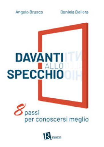 Davanti allo specchio. Otto passi per conoscersi meglio - Angelo Brusco - Daniela Dellera