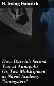 Dave Darrin s Second Year at Annapolis. Or, Two Midshipmen as Naval Academy 