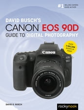 David Busch s Canon EOS 90D Guide to Digital Photography
