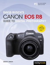 David Busch s Canon EOS R8 Guide to Digital Photography