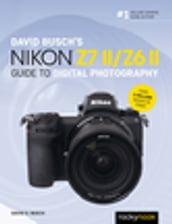 David Busch s Nikon Z7 II/Z6 II Guide to Digital Photography