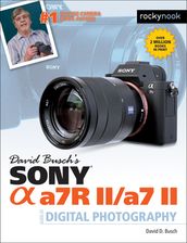David Busch s Sony Alpha a7R II/a7 II Guide to Digital Photography