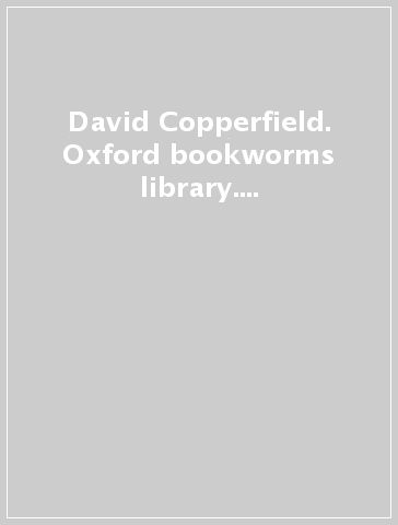 David Copperfield. Oxford bookworms library. Livello 5. Con CD Audio formato MP3. Con espansione online