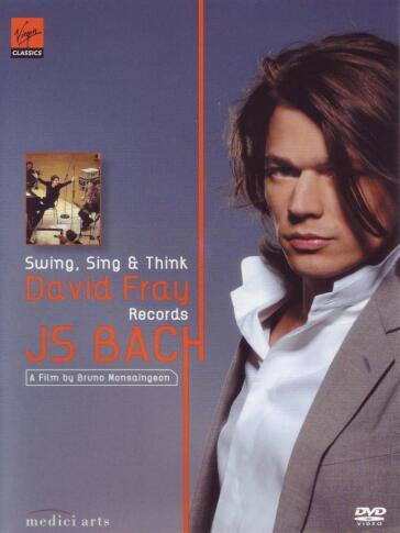 David Fray - Swing, Sing & Think - Bruno Monsaingeon