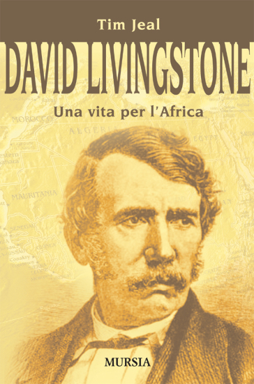 David Livingstone. Una vita per l'Africa - Tim Jeal