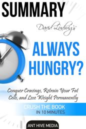 David Ludwig s Always Hungry? Conquer Cravings, Retrain Your Fat Cells, and Lose Weight Permanently   Summary