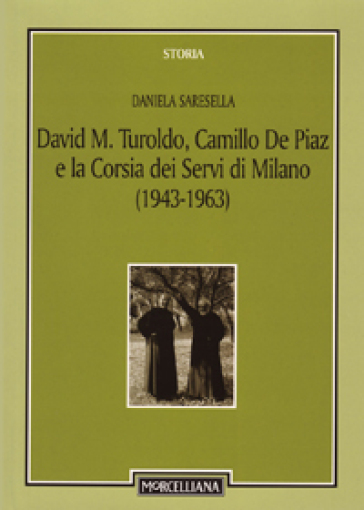 David M. Turoldo, Camillo de Piaz e la Corsia dei Servi di Milano (1943-1963) - Daniela Saresella