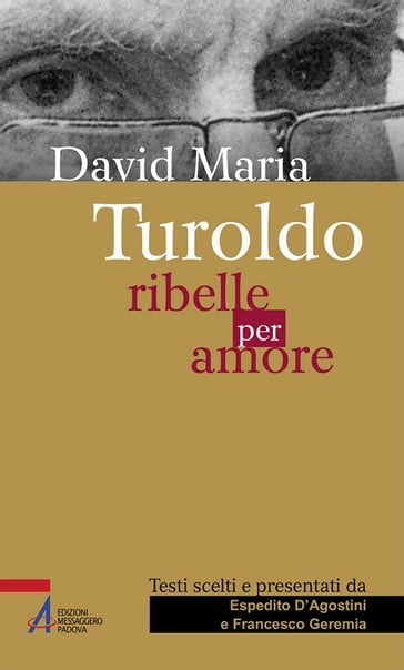 David Maria Turoldo. Ribelle per amore - Espedito D