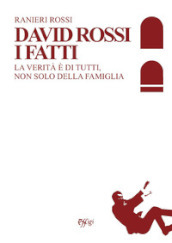 David Rossi. I fatti. La verità è di tutti, non solo della famiglia