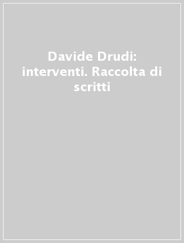 Davide Drudi: interventi. Raccolta di scritti
