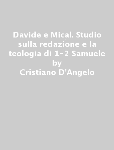 Davide e Mical. Studio sulla redazione e la teologia di 1-2 Samuele - Cristiano D
