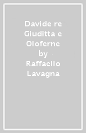 Davide re Giuditta e Oloferne