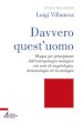 Davvero quest uomo. Mappa per principianti dell antropologia teologica con note di angelologia, demonologia ed escatologia