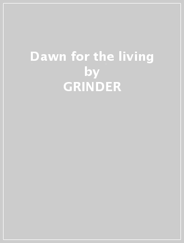 Dawn for the living - GRINDER