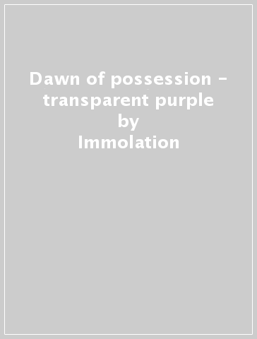 Dawn of possession - transparent purple - Immolation
