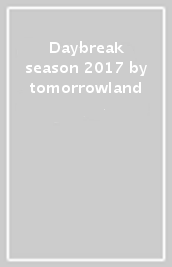 Daybreak season 2017 by tomorrowland