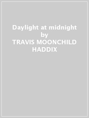 Daylight at midnight - TRAVIS -MOONCHILD HADDIX