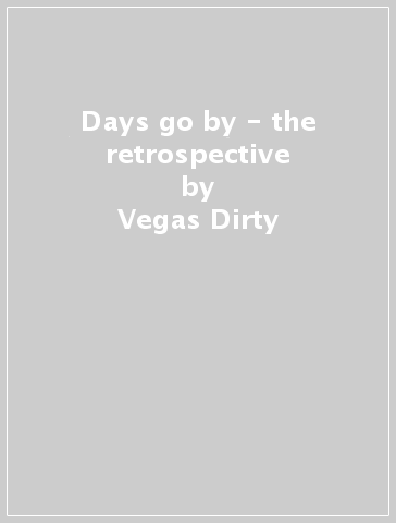 Days go by - the retrospective - Vegas Dirty