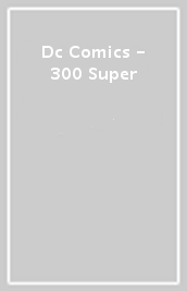 Dc Comics - 300 Super
