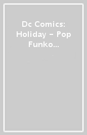 Dc Comics: Holiday - Pop Funko Vinyl Figure 358 Sa