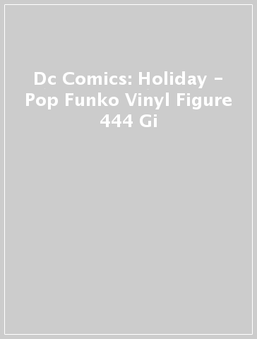Dc Comics: Holiday - Pop Funko Vinyl Figure 444 Gi