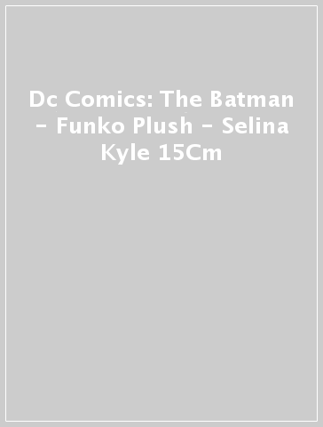 Dc Comics: The Batman - Funko Plush - Selina Kyle 15Cm