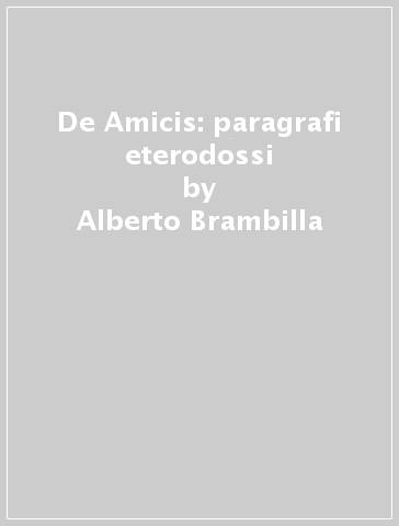 De Amicis: paragrafi eterodossi - Alberto Brambilla