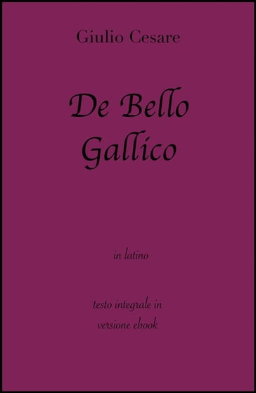 De Bello Gallico di Giulio Cesare in ebook - Giulio Cesare - grandi Classici