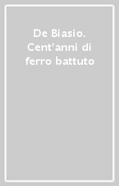 De Biasio. Cent anni di ferro battuto