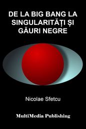 De la Big Bang la singularitai i gauri negre