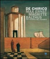 De Chirico, Max Ernst, Magritte, Balthus. Uno sguardo nell invisibile