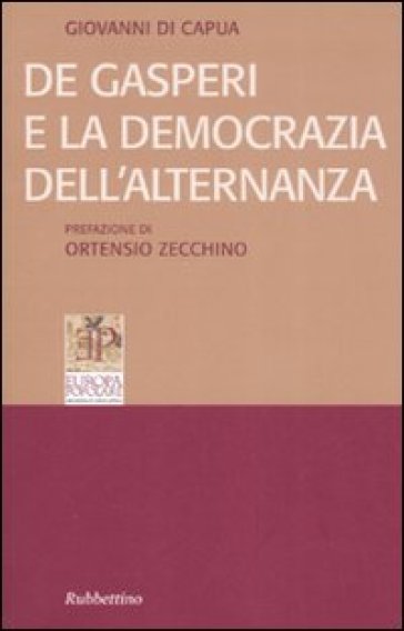 De Gasperi e la democrazia dell'alternanza - Giovanni Di Capua