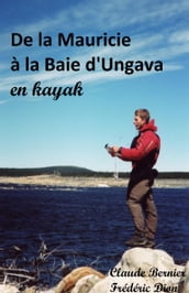 De la Mauricie à la Baie d Ungava en kayak