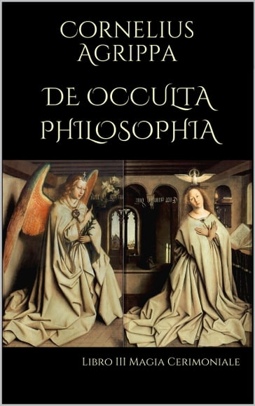 De Occulta Philosophia: Libro III Magia Cerimoniale - Cornelius Agrippa