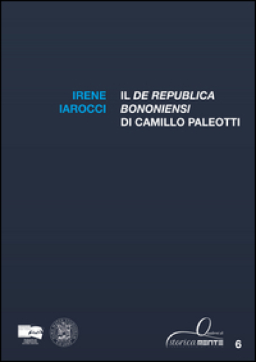 Il «De Republica Bononiensi» di Camillo Paleotti - Irene Iarocci