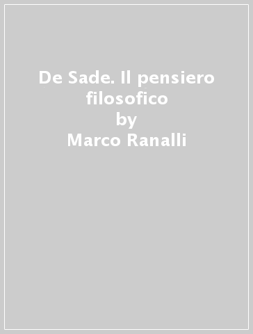 De Sade. Il pensiero filosofico - Marco Ranalli