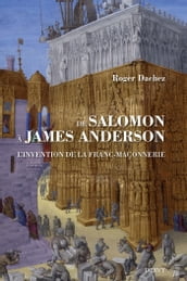 De Salomon à James Anderson - L invention de la franc-maçonnerie