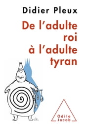 De l adulte roi à l adulte tyran