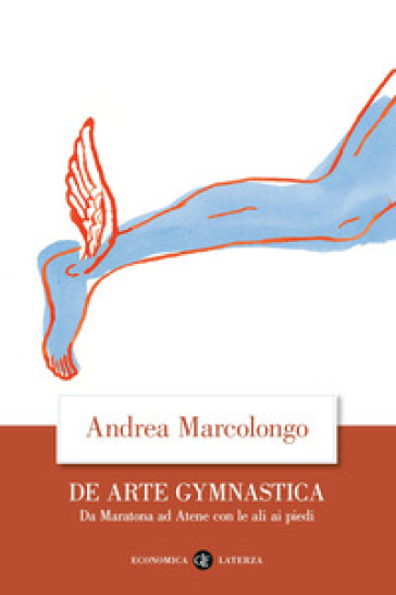 De arte gymnastica. Da Maratona ad Atene con le ali ai piedi - Andrea Marcolongo