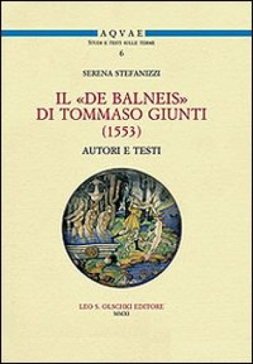 Il «De balneis» di Tommaso Giunti (1553) - Serena Stefanizzi