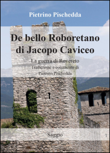 De bello Roboretano di Jacopo Caviceo. La guerra di Rovereto - Jacopo Caviceo