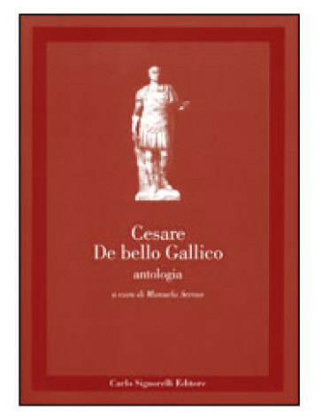 De bello gallico. Antologia - Gaio Giulio Cesare