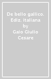 De bello gallico. Ediz. italiana