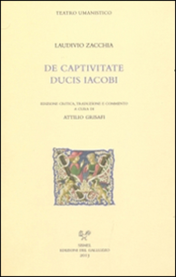 De captivitate ducis Iacobi. Testo latino e italiano - Laudivio Zacchia