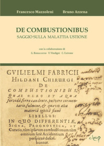 De combustionibus. Saggio sulla malattia ustione - Francesco Mazzoleni - Bruno Azzena