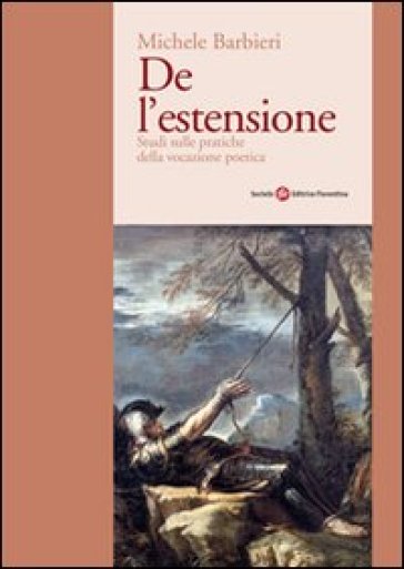 De l'estensione. Studi sulle pratiche della vocazione poetica - Michele Barbieri