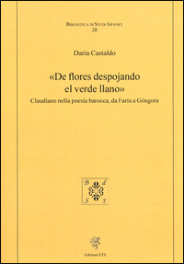 «De flores despojando el verde llano». Claudiano nella poesia barocca, da Faria a Gongora - Daria Castaldo