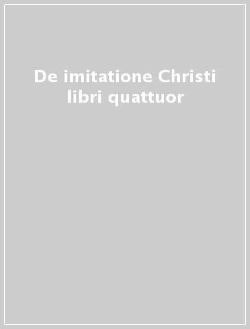 De imitatione Christi libri quattuor