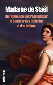 De l influence des Passions sur le Bonheur des individus et des Nations