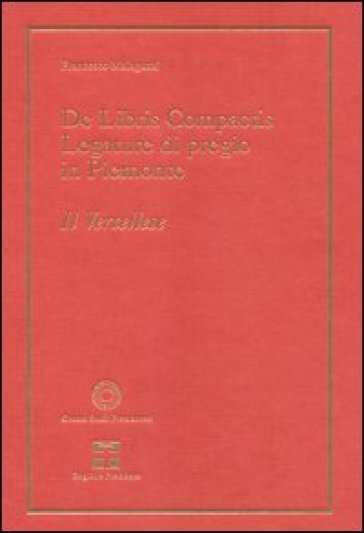 De libris compactis. Legature di pregio in Piemonte. Il vercellese - Francesco Malaguzzi